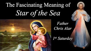 The Amazing Story of Mary, the "Star of the Sea" Explaining the Faith with Fr. Chris Alar