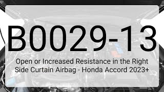 DTC B0029-13: Open or Increased Resistance in the Right Side Curtain Airbag - Honda Accord 2023+
