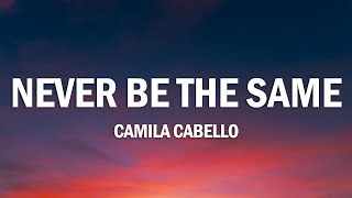 Camila Cabello - Never Be the Same (Lyrics)
