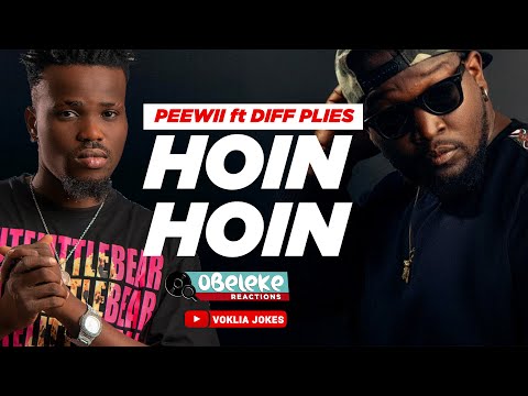 PEEWII ft DIFF PLIES - HOIN HOIN  II OBELEKE REACTION
