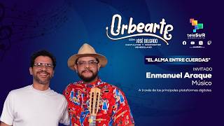 Enmanuel Araque en OrbeArte: Trayectoria y música con José Delgado