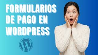 Cómo Crear Formularios de Pago en WordPress 2026: Guía Paso a Paso