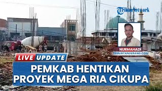 Pemkab Tangerang Hentikan MegaRia Cikupa, SP4B Dikeluarkan seusai Pembangunan Tanpa Persetujuan