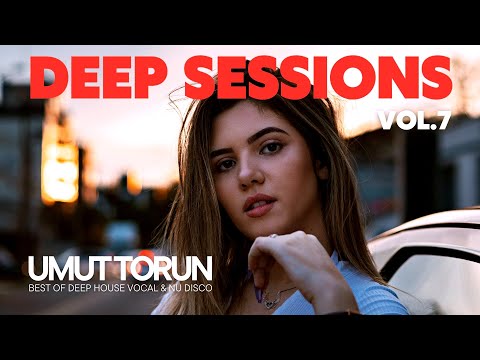 Umut Torun - Deep Sessions Vol.7 ★ Vocal Deep House Mix