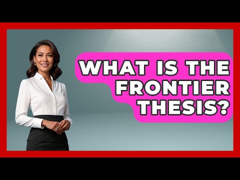 What Is The Frontier Thesis? - International Policy Zone