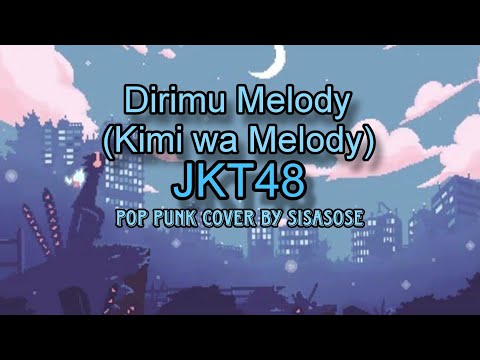 JKT48 - Dirimu Melody (Kimi wa Melody) Pop punk cover by SISASOSE