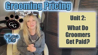 What Do Groomers Get Paid - Grooming Pricing UNIT 2 - Vlog Ep 18 - Gina's Grooming