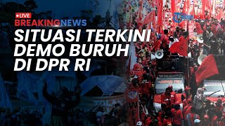 BREAKING NEWS: 10 Ribu Buruh Demo Geruduk Gedung DPR, Tuntut Hapus Outsourcing dan Tolak Upah Murah