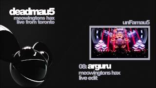 deadmau5 - Arguru (unFamau5&#39;s Live Edit)