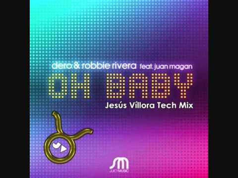 Dero & Robbie Rivera ft. Juan Magan - Oh Baby ( Jesús Víllora Tech Mix)