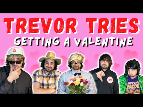 Trevor Tries: Getting a Valentine
