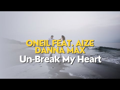 Oneil feat. Aize & Danna Max - Un-Break My Heart