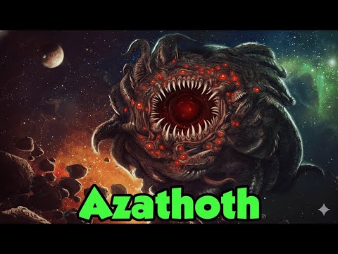 Who is Azathoth: The Blind Idiot God That's Been Controlling Your Reality This ENTIRE Time