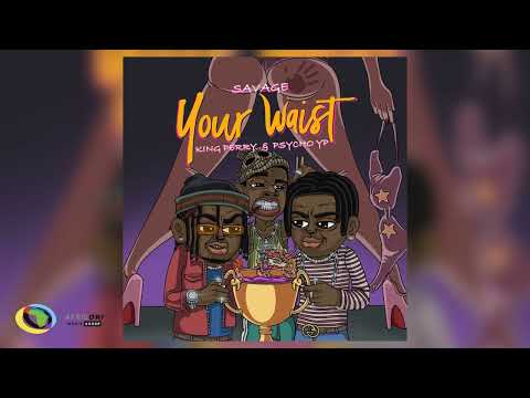 Savage, PsychoYP and King Perryy - Your Waist (Official Audio)
