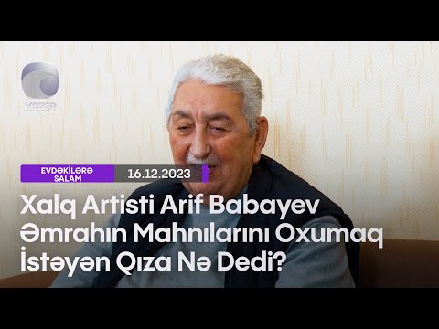 Xalq Artisti Arif Babayev Əmrahın Mahnılarını Oxumaq İstəyən Qıza Nə Dedi?