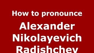 How to pronounce Alexander Nikolayevich Radishchev