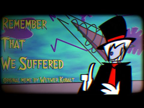 Remember That We Suffered [Original meme]