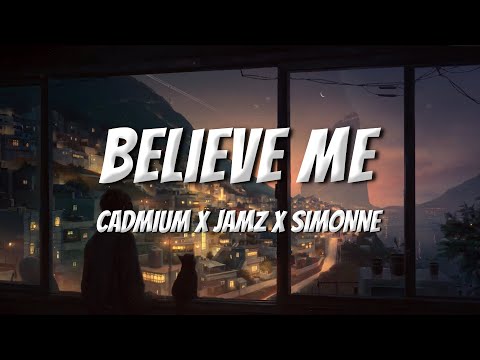 CADMIUM X JAMZ X SIMONNE - Believe Me (Lyrics)