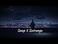 Snap X Satranga Mix Mashup Song