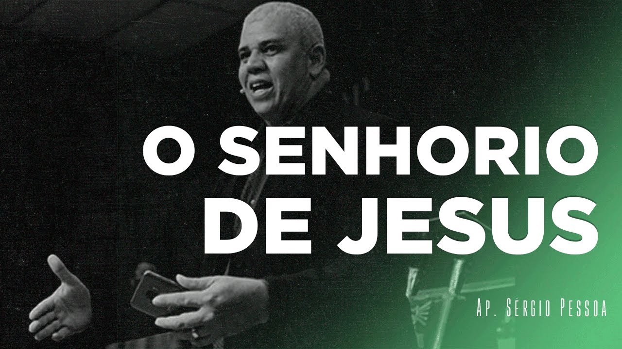 O Senhorio de Jesus | Ap. Sérgio Pessoa