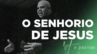 O Senhorio de Jesus | Ap. Sérgio Pessoa