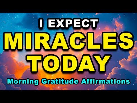I EXPECT MIRACLES TODAY | Miracle Morning Gratitude Affirmations | Positive Thinking Affirmations