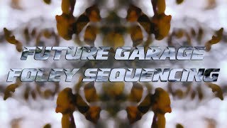 Tutorial #22 | Future Garage Foley Sequencing