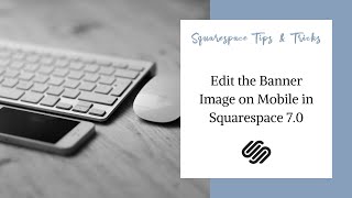 Edit the Banner Image on Mobile | Squarespace 7.0