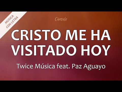 C0193 CRISTO ME HA VISITADO HOY - TWICE MÚSICA feat. Paz Aguayo (Letra)