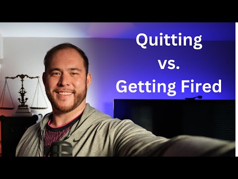 It is better to be fired than to quit your job**