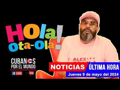 Alex Otaola en vivo, últimas noticias de Cuba - Hola! Ota-Ola (jueves 9 de mayo del 2024)