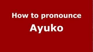 How to pronounce Ayuko