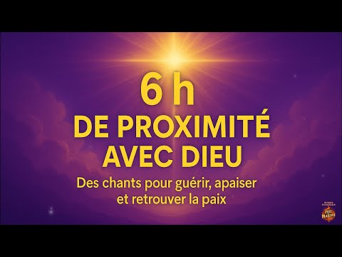 6 h avec Dieu— Chants pour guérir, apaiser et retrouver la paix