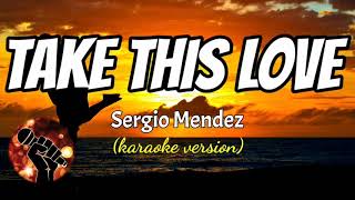 TAKE THIS LOVE - SERGIO MENDEZ (karaoke version)