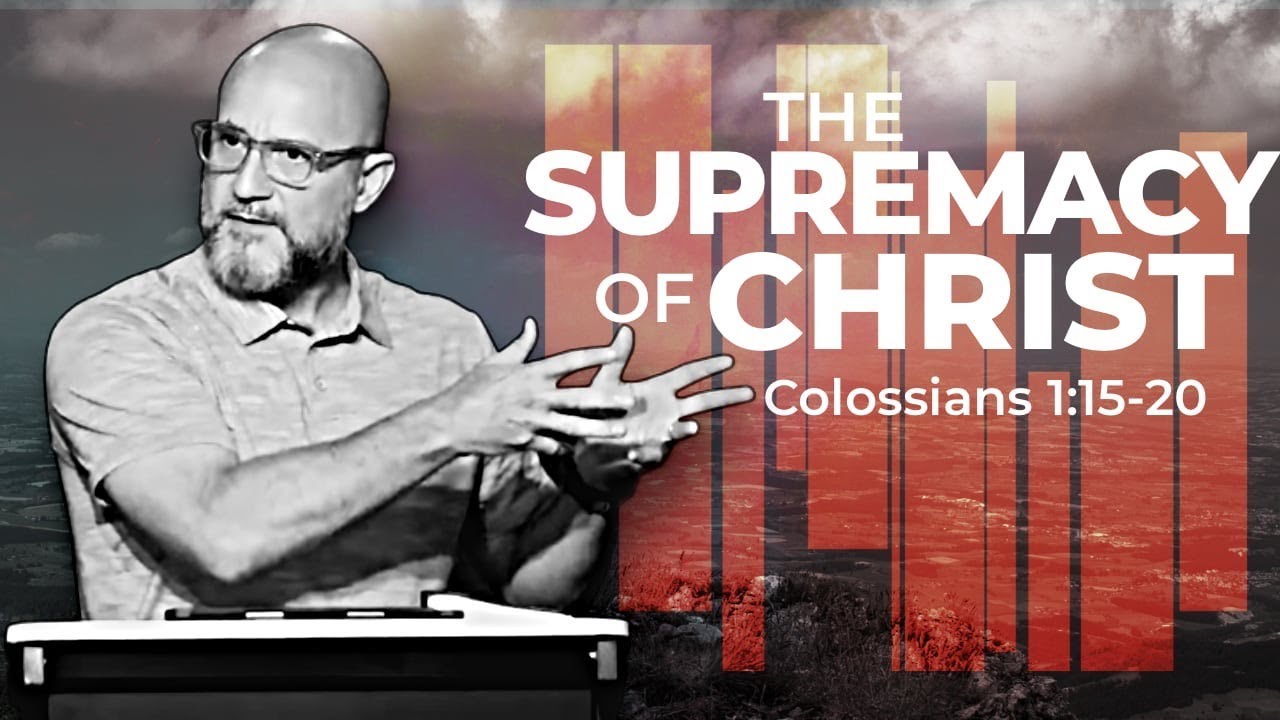 COLOSSIANS: The Supremacy Of Christ (Colossians 1:15-20) Episode