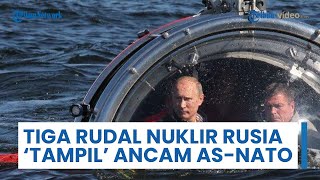 Tunjukkan Pesan Perang ke AS dan NATO, 3 Rudal Nuklir Rusia 'Unjuk Gigi' Berikan Ancaman Nyata