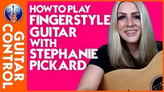How to Play Fingerstyle Guitar with Stephanie Pickard | Guitar Control