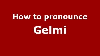How to pronounce Gelmi