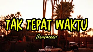 Download lagu Tak Tepat Waktu - Seventeen | Lirik Lagu mp3
