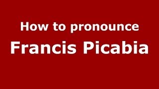 How to pronounce Francis Picabia