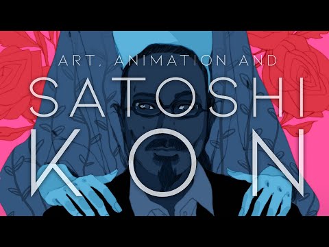 Art, Animation, and Why Satoshi Kon is My Favorite Director