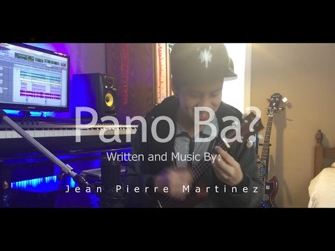 Pano Ba? | Written and Music By: Jean Pierre Martinez