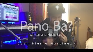 Pano Ba? | Written and Music By: Jean Pierre Martinez