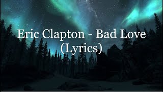 Eric Clapton - Bad Love (Lyrics HD)