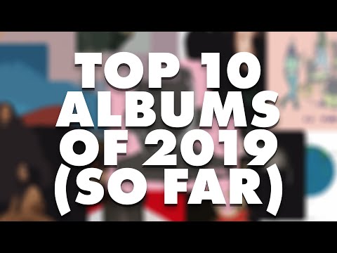 Top 10 Albums of 2019 (So Far) Top 10 Albums of 2019 (So Far)