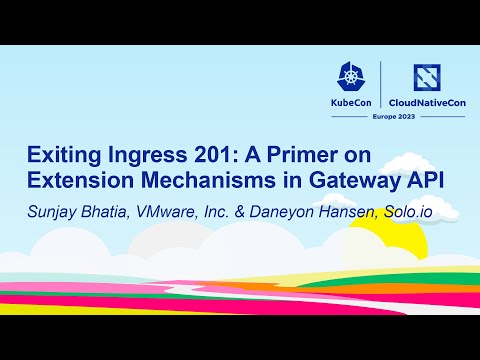 Exiting Ingress 201: A Primer on Extension Mechanisms in Gateway API- Sunjay Bhatia & Daneyon Hansen