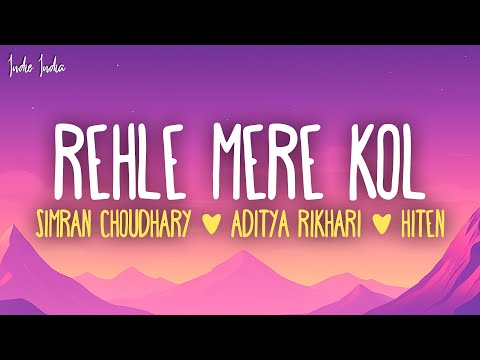 Simran Choudhary, Aditya Rikhari, Hiten - Rehle Mere Kol (Lyrics)