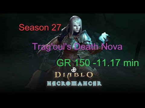 Diablo3 - Season 27 - Necromancer Trag'oul's Death Nova -GR 150 -11.17 min