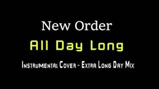 New Order - All Day Long - Instrumental Cover - Extra Long Day Mix