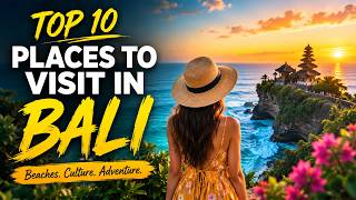 Top 10 Places to Visit in Bali Before Everyone Else Does